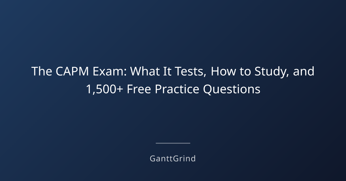 The CAPM Exam: What It Tests, How to Study, and 1,500+ Free Practice ...