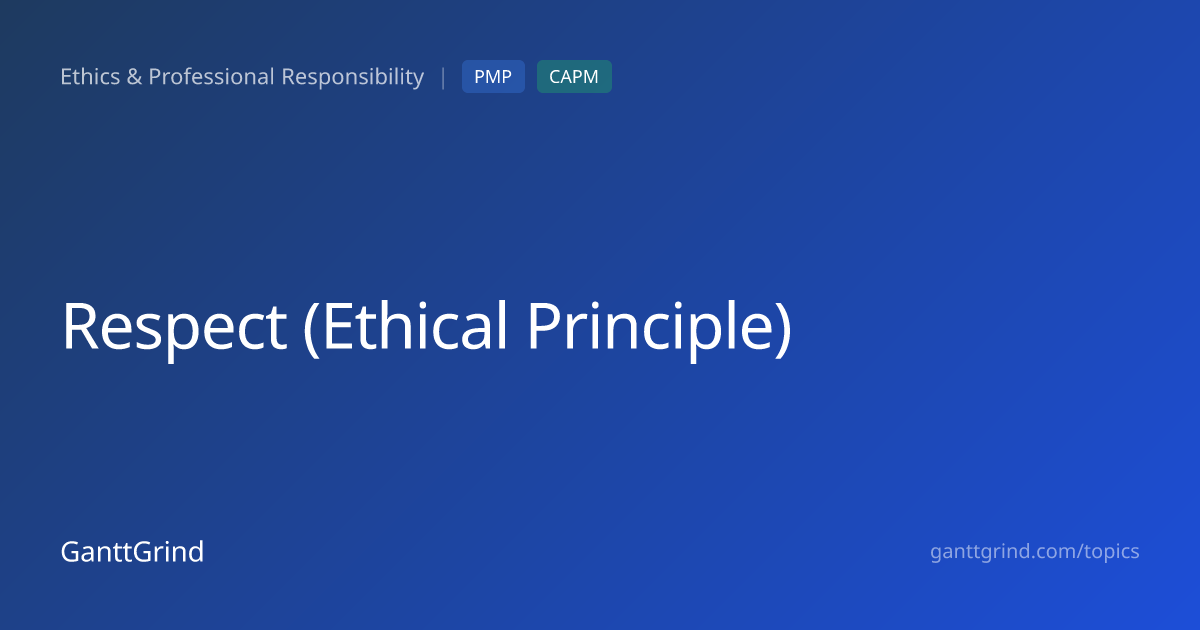 Respect (Ethical Principle) — PMP Definition & Examples